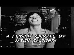 A Funny Quote By Mick Jagger! - YouTube via Relatably.com