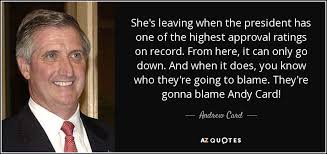 Andrew Card quote: She&#39;s leaving when the president has one of the ... via Relatably.com