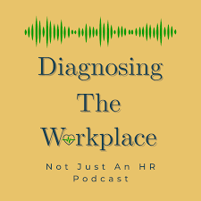 Diagnosing The Workplace: Not Just An HR Podcast