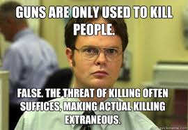 Guns are only used to kill people. False. The threat of killing ... via Relatably.com