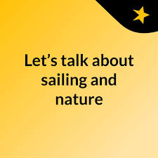Let’s talk about sailing and nature