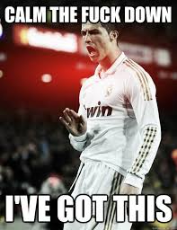 Ronaldo Calm Down memes | quickmeme via Relatably.com