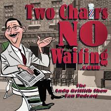 Two Chairs No Waiting Andy Griffith Show Fan Podcast