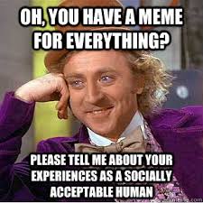Condescending Wonka memes | quickmeme via Relatably.com