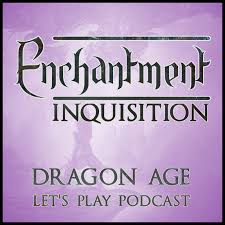 Enchantment: Dragon Age Let‘s Play Podcast