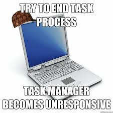 Try to End Task process Task Manager becomes unresponsive ... via Relatably.com