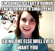 I&#39;m going to start a rumor that you have a small penis So no one ... via Relatably.com