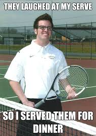Terrible tennis player memes | quickmeme via Relatably.com