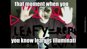 Leafy Is Illuminati by theawesomegamer4554 - Meme Center via Relatably.com