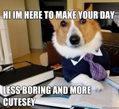 HI im here to make your day less boring and more cutesey - Boss ... via Relatably.com