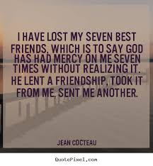 How to make picture quote about friendship - I have lost my seven ... via Relatably.com