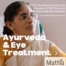 Ayurveda and Eye Treatment by Prof Dr P.K Santhakumari, Chief Physician, Matha Ayurveda Eye Hospital