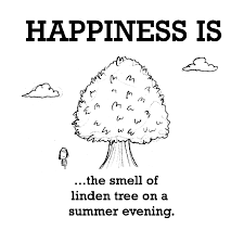 Happiness is, the smell of linden tree on a summer evening ... via Relatably.com