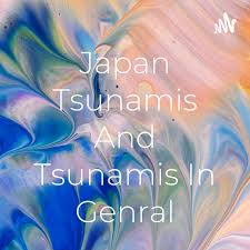 Japan Tsunamis And Tsunamis In Genral