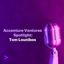 Accenture Ventures Spotlight: Tom Lounibos