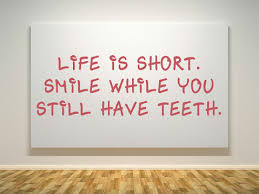 True Quotes About Life Is Short. Smile While You Still Have Teeth ... via Relatably.com
