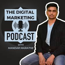 The Digital Marketing Podcast with Mandar Marathe