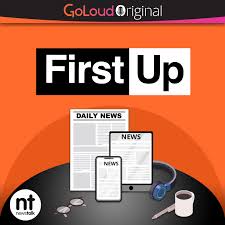 First Up – A GoLoud Original by Newstalk