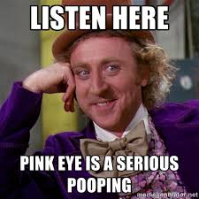 Listen here Pink eye is a serious pooping - willywonka | Meme ... via Relatably.com
