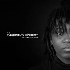 The Vulnerability Podcast with Peace Itimi