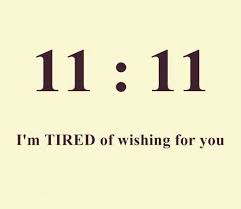 Wishes Quotes - 11:11 I&#39;m Tired of wishing for you. via Relatably.com