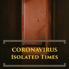 Coronavirus: Isolated Times