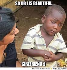 So ur jjs beautiful ... - Skeptical African Boy Meme Generator ... via Relatably.com