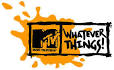 MTV Whatever Things