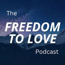 The Freedom to Love Podcast