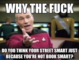 Why the fuck do you think your street smart just because you&#39;re ... via Relatably.com