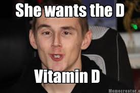 Meme Creator - She wants the D Vitamin D Meme Generator at ... via Relatably.com