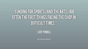 Funding for sports (and the arts) are often the first things ... via Relatably.com