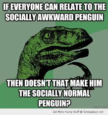 funny-philosoraptor-socially-awkward-penguin-normal-meme-pics - via Relatably.com