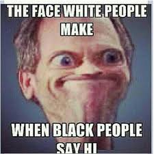 Black People Not Amused With White People Is The Meme The World ... via Relatably.com