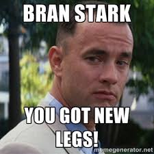 Bran Stark You got new legs! - forrest gump | Meme Generator via Relatably.com