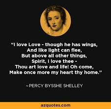 Percy Bysshe Shelley quote: I love Love - though he has wings, And ... via Relatably.com