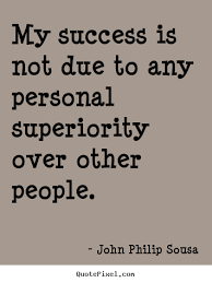 Success quotes - My success is not due to any personal superiority ... via Relatably.com