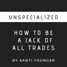 Unspecialized - How To Be a Jack of All Trades