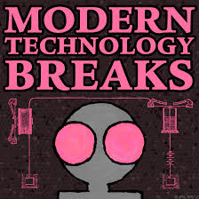 Modern Technology Breaks