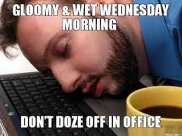 gloomy-wet-wednesday-morning-dont-doze-off-in-office-thumb.jpg via Relatably.com