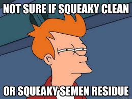 not sure if squeaky clean or squeaky semen residue - Futurama Fry ... via Relatably.com