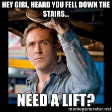 Hey girl, heard you fell down the stairs... Need a lift ... via Relatably.com