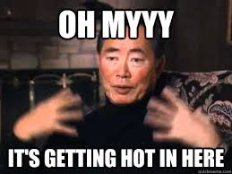 george takei its getting hot in here memes | quickmeme via Relatably.com