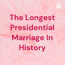 The Longest Presidential Marriage In History