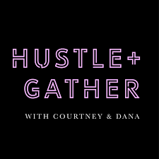 Hustle + Gather, with Courtney and Dana