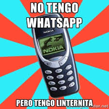 NO TENGO WHATSAPP PERO TENGO LINTERNITA - NOKIA 3310CHUCK2 | Meme ... via Relatably.com