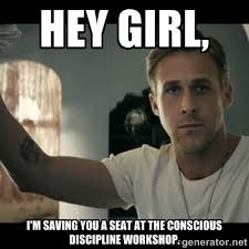 Hey Girl, I&#39;m saving you a seat at the Conscious Discipline ... via Relatably.com