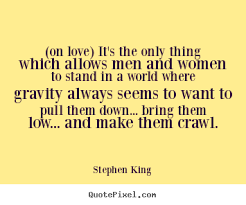 Stephen King picture quotes - (on love) it&#39;s the only thing which ... via Relatably.com
