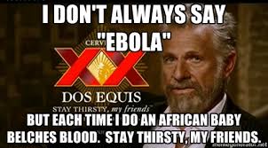 I don&#39;t always say &quot;Ebola&quot; But each time I do an African baby ... via Relatably.com