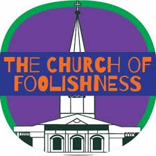 The Church Of Foolishness